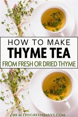 How to Make Thyme Tea for Cough: A Soothing Remedy with a Twist of Whimsy